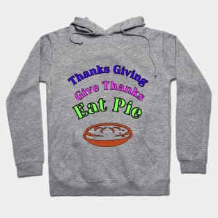thanks giving give thanks eat pie Hoodie